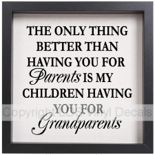 THE ONLY THING BETTER THAN HAVING YOU FOR Parents IS...