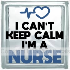 I CAN'T KEEP CALM I'M A NURSE