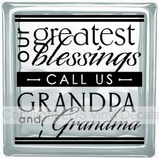 our greatest blessings CALL US GRANDPA and Grandma