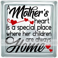 A Mother's heart is a special place where her children are...