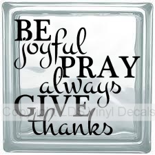 BE joyful PRAY always GIVE thanks