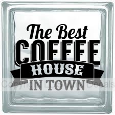 The Best COFFEE HOUSE IN TOWN