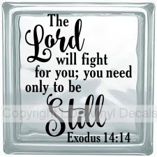 The Lord will fight for you; you need only to be Still Exodus...