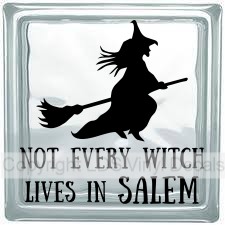 NOT EVERY WITCH LIVES IN SALEM