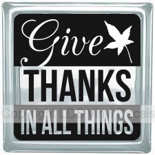 Give THANKS IN ALL THINGS