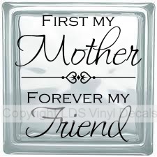 FIRST MY Mother, FOREVER MY Friend