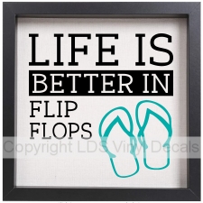 LIFE IS BETTER IN FLIP FLOPS