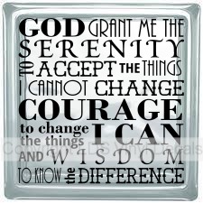 GOD GRANT ME THE SERENITY TO ACCEPT THE THINGS I CANNOT CHANGE..