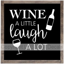 WINE A LITTLE laugh A LOT