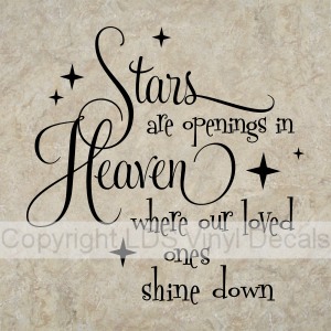 Stars are openings in Heaven where our loved ones shine down