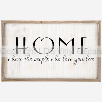 HOME where the people who love you live