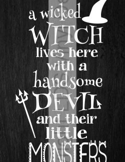 a wicked WITCH lives here with a handsome DEVIL...